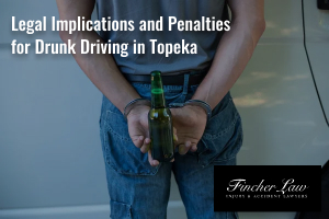 Legal implications and penalties for drunk driving in Topeka