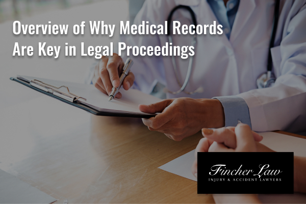 Overview of why medical records are key in legal proceedings